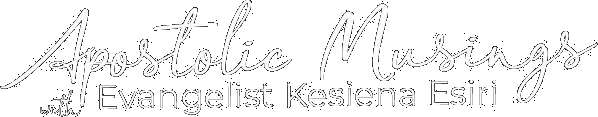 Apostolic Musings with Evangelist Kesiena Esiri